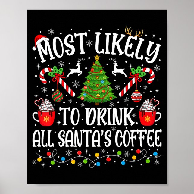 Most Likely To Drink All Santa's Coffee Christmas  Poster (Front)