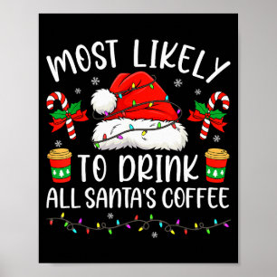 Most Likely To Drink All Santa's Coffee Christmas  Poster