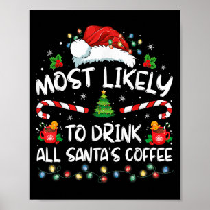Most Likely To Drink All Santa's Coffee Christmas  Poster