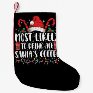 Most Likely To Drink All Santa's Coffee Christmas Small Christmas Stocking