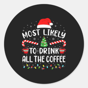 Most Likely To Drink All Santas Coffee Family Matc Classic Round Sticker