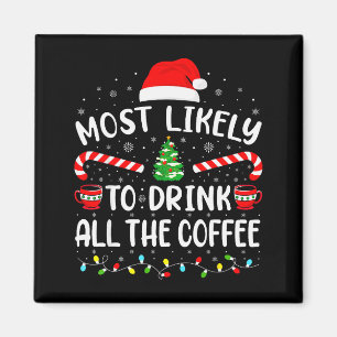 Most Likely To Drink All Santas Coffee Family Matc Magnet