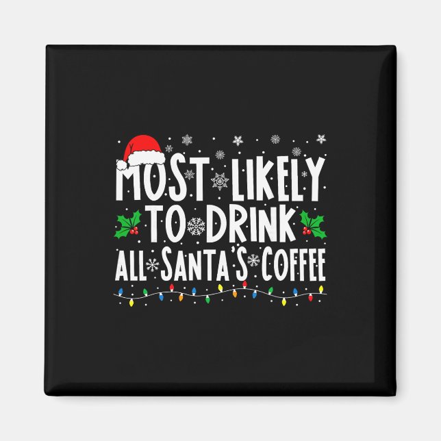 Most Likely To Drink All Santa's Coffee Matching C Magnet (Front)