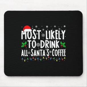 Most Likely To Drink All Santa's Coffee Matching C Mouse Mat