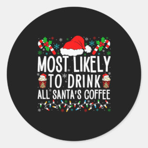 Most Likely To Drink All Santa's Coffee Matching F Classic Round Sticker