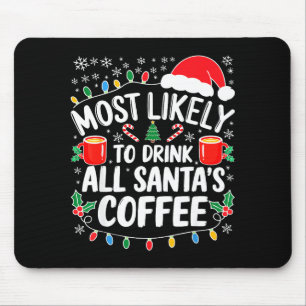 Most Likely To Drink All Santa's Coffee Shirt Chri Mouse Mat