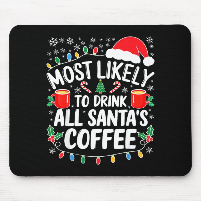 Most Likely To Drink All Santa's Coffee Shirt Chri Mouse Mat (Front)