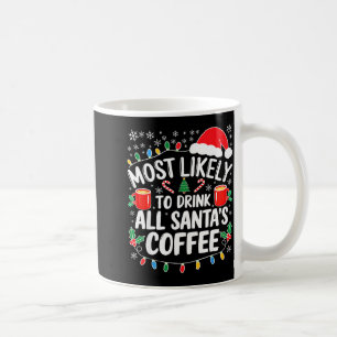 Most Likely To Drink All Santa's Coffee Shirt Chri Mug