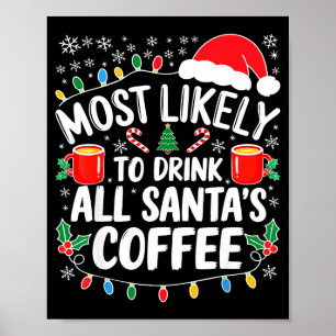 Most Likely To Drink All Santa's Coffee Shirt Chri Poster