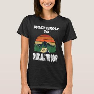 Most Likely To Drink All The Beer  Camping Tent Ca T-Shirt