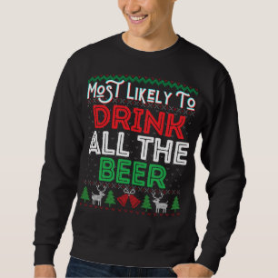Most Likely To Drink All The Beer Funny Ugly Xmas Sweatshirt
