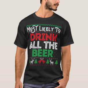 Most Likely To Drink All The Beer Funny Ugly Xmas T-Shirt