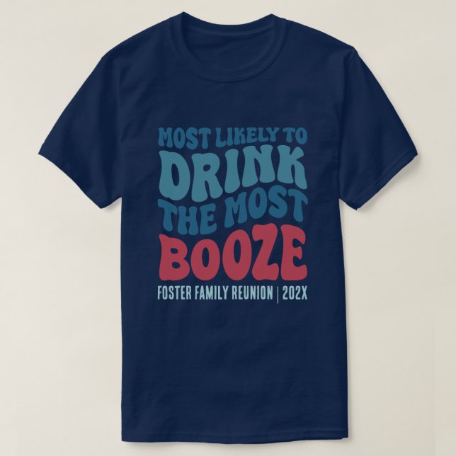 Most Likely To Drink All The Booze Custom  T-Shirt (Design Front)