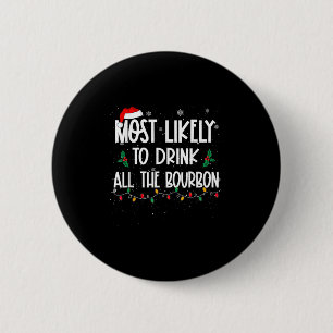 Most Likely To Drink All The Bourbon Christmas Dri 6 Cm Round Badge