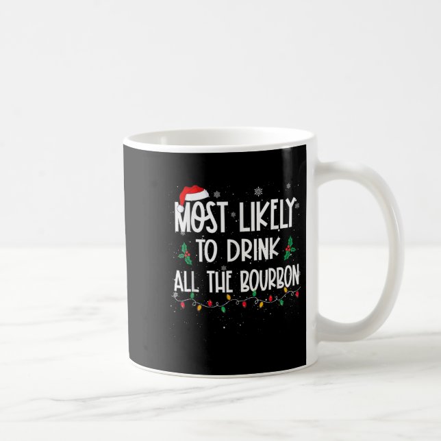 Most Likely To Drink All The Bourbon Christmas Dri Coffee Mug (Right)