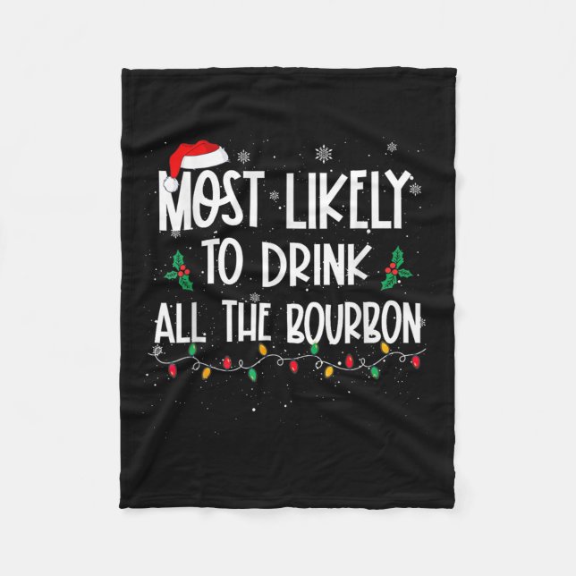 Most Likely To Drink All The Bourbon Christmas Dri Fleece Blanket (Front)