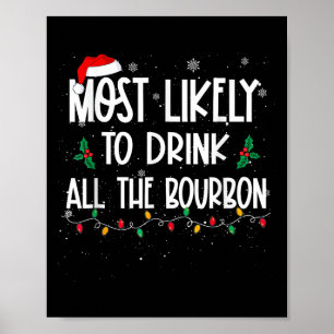 Most Likely To Drink All The Bourbon Christmas Dri Poster