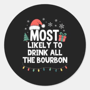 Most Likely To Drink All The Bourbon Christmas Fun Classic Round Sticker