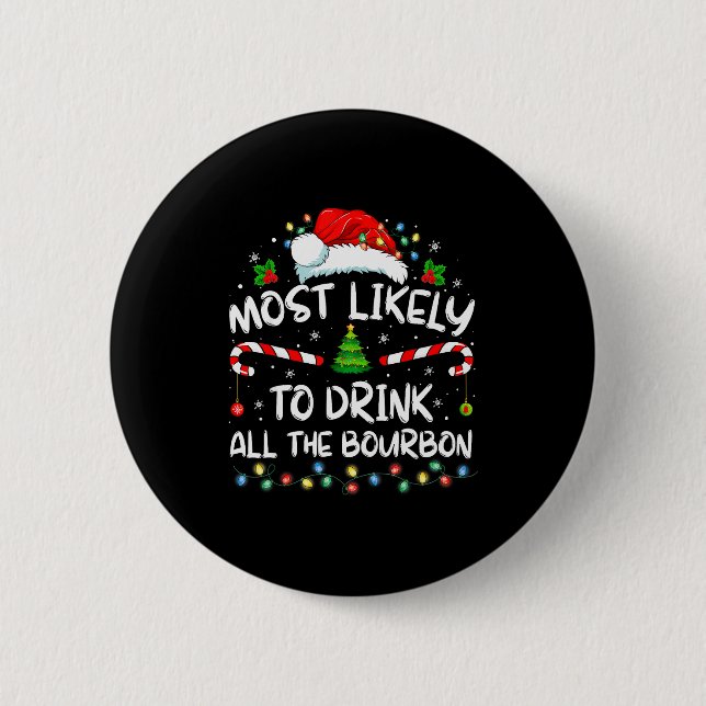 Most Likely To Drink All The Bourbon Funny Christm 6 Cm Round Badge (Front)