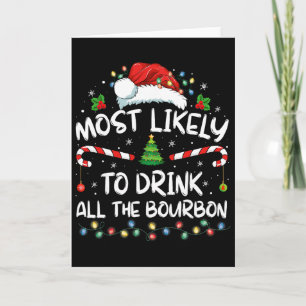 Most Likely To Drink All The Bourbon Funny Christm Card