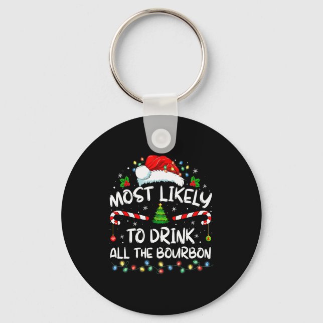 Most Likely To Drink All The Bourbon Funny Christm Key Ring (Front)