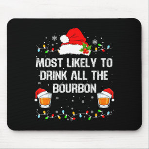 Most Likely To Drink All The Bourbon Funny Christm Mouse Mat