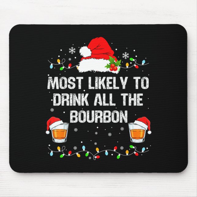Most Likely To Drink All The Bourbon Funny Christm Mouse Mat (Front)