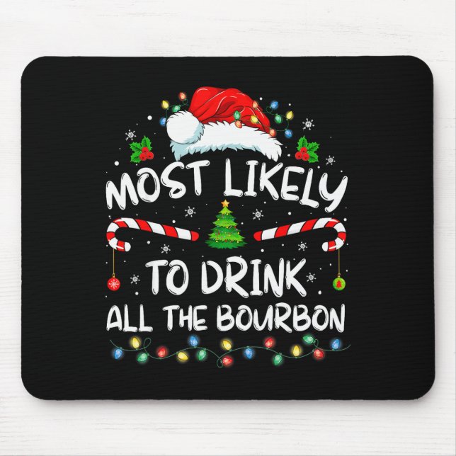 Most Likely To Drink All The Bourbon Funny Christm Mouse Mat (Front)