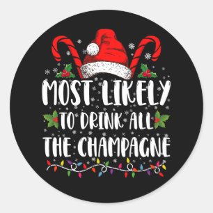 Most Likely To Drink All The Champagne Xmas Drink Classic Round Sticker