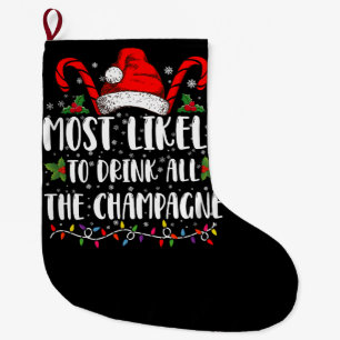 Most Likely To Drink All The Champagne Xmas Drink Large Christmas Stocking