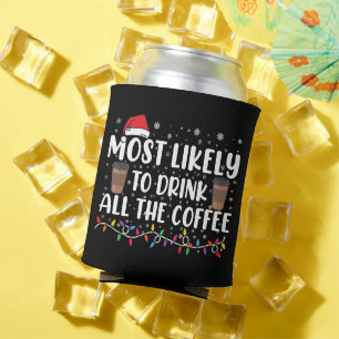 Most Likely To Drink All The Coffee Christmas  Can Cooler