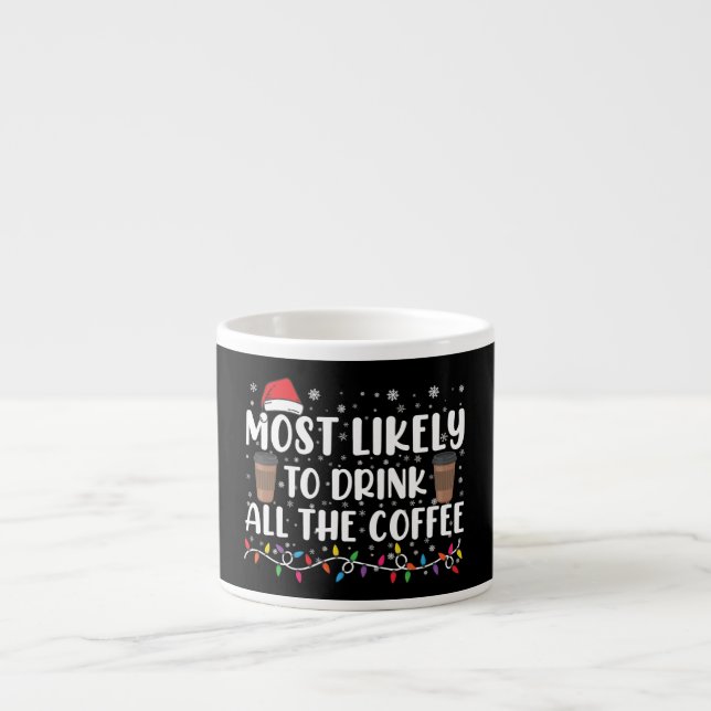 Most Likely To Drink All The Coffee Christmas  Espresso Cup (Front)