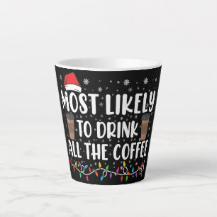 Most Likely To Drink All The Coffee Christmas  Latte Mug