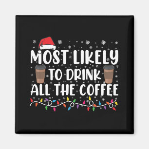 Most Likely To Drink All The Coffee Christmas  Magnet