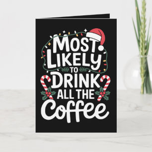 Most Likely To Drink All The Coffee Christmas Xmas Card