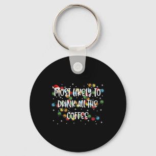 Most Likely To Drink All The Coffee Family Matchin Key Ring