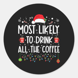 Most Likely To Drink All The Coffee Fun Family Chr Classic Round Sticker