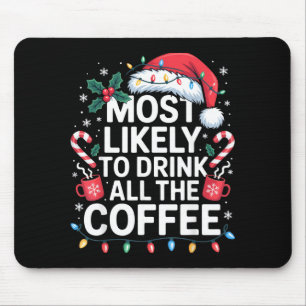 Most Likely To Drink All The Coffee Funny Christma Mouse Mat