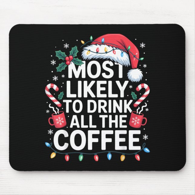 Most Likely To Drink All The Coffee Funny Christma Mouse Mat (Front)