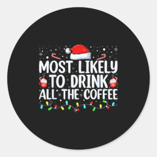 Most Likely To Drink All The Coffee Funny Family C Classic Round Sticker