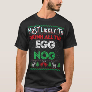 Most Likely To Drink All The Egg Nog Ugly Christma T-Shirt