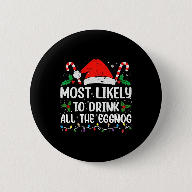 Most Likely To Drink All The Eggnog Christmas Eggn 6 Cm Round Badge (Front)