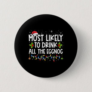 Most Likely To Drink All The Eggnog Christmas Eggn 6 Cm Round Badge