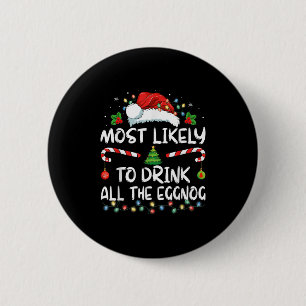Most Likely To Drink All The Eggnog Christmas Eggn 6 Cm Round Badge