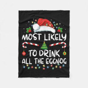 Most Likely To Drink All The Eggnog Christmas Eggn Fleece Blanket