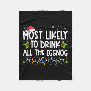 Most Likely To Drink All The Eggnog Christmas Eggn Fleece Blanket
