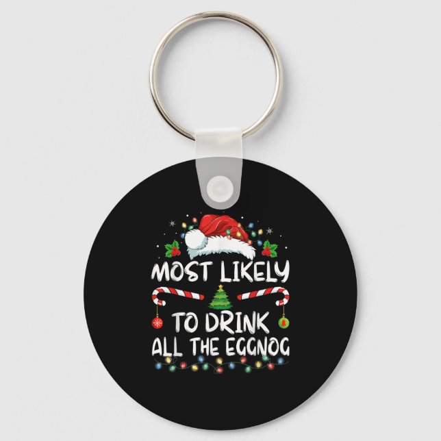 Most Likely To Drink All The Eggnog Christmas Eggn Key Ring (Front)