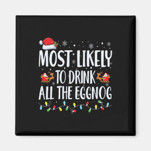 Most Likely To Drink All The Eggnog Christmas Eggn Magnet