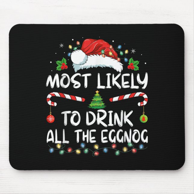 Most Likely To Drink All The Eggnog Christmas Eggn Mouse Mat (Front)