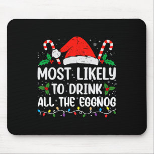 Most Likely To Drink All The Eggnog Christmas Eggn Mouse Mat